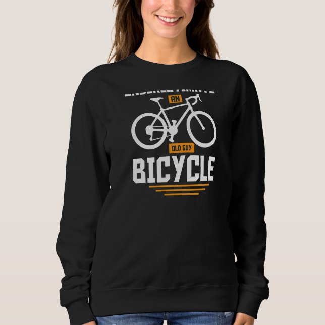 Sweatshirt Never Underestimate An Old Guy On a Bicycle Cyclin (Devant)