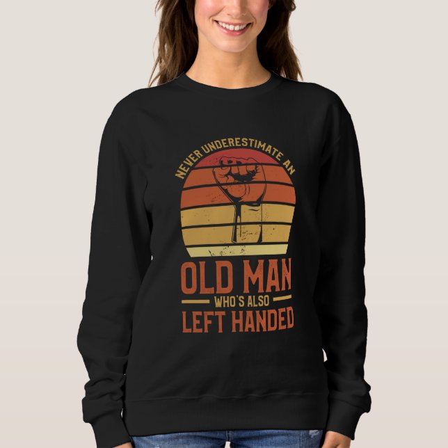Sweatshirt Never Underestimate An Old Man Who's Also Left Han (Devant)