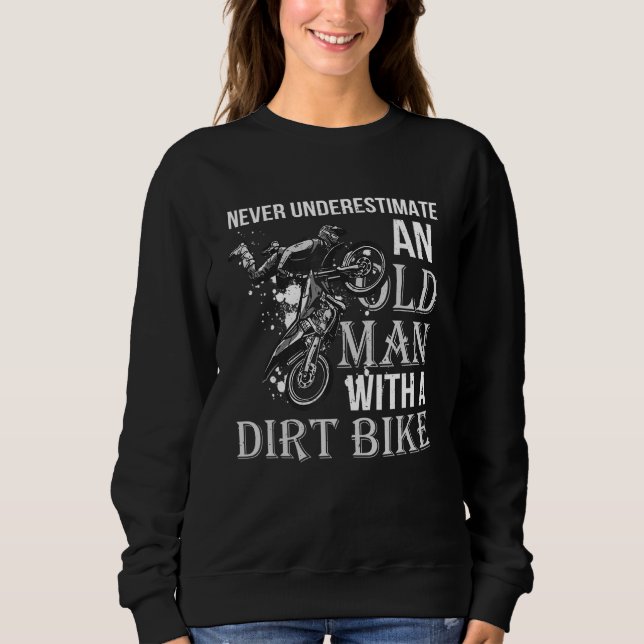 Sweatshirt Never Underestimate an Old Man with a Dirt Bike (Devant)
