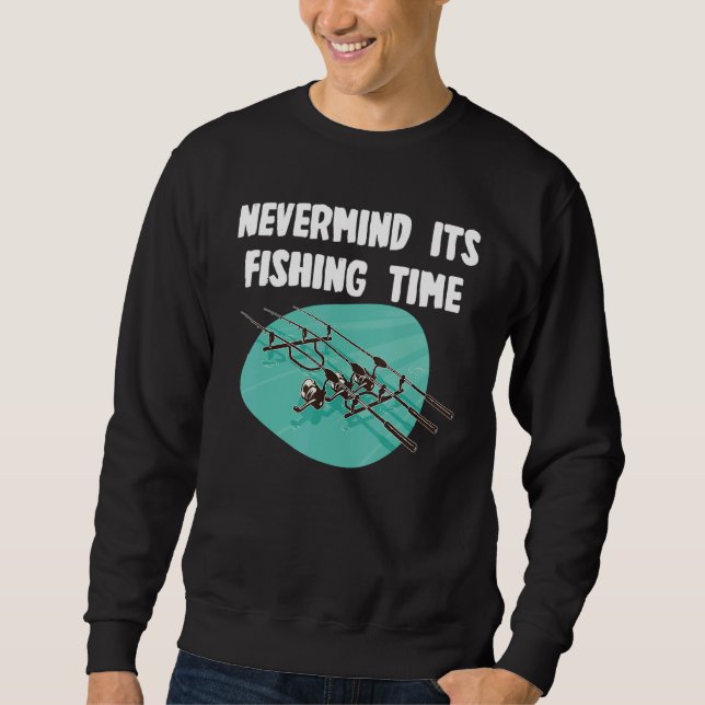 Sweatshirt Nevermind fishing Time (Devant)