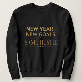 Sweatshirt New Year New Goals Same Hustle Motivational Black 