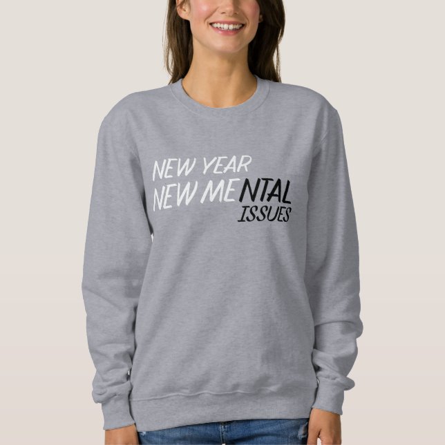 Sweatshirt New year new Mental Issues  (Devant)