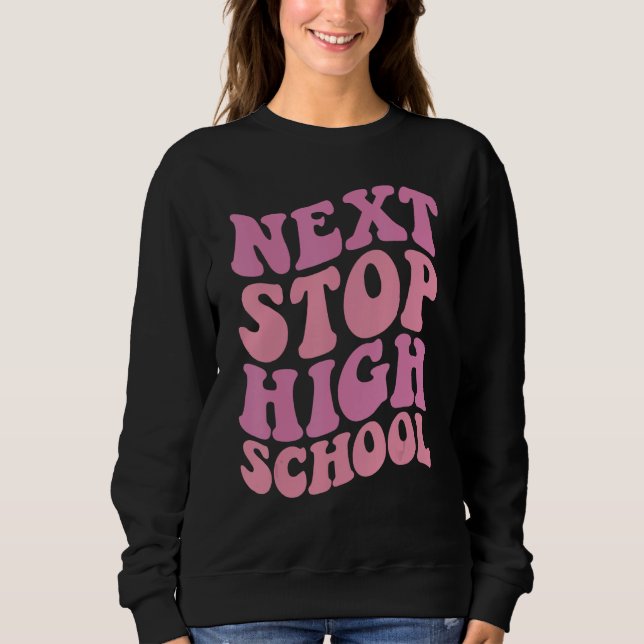 Sweatshirt Next Stop High School Elementary School Graduation (Devant)