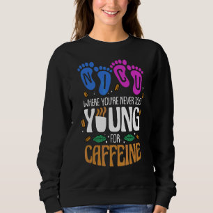 Sweatshirt Nicu où vous n'êtes jamais trop jeune pour la café