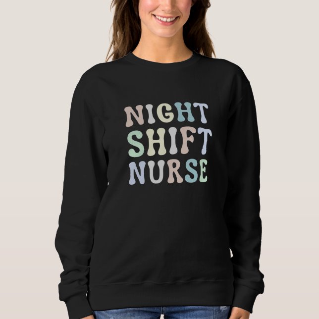 Sweatshirt Night Shift Nurse Overnight Shift Nurse Nursing (Devant)