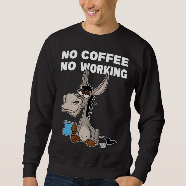 Sweatshirt No Coffee, No Working. Grumpy Funny Donkey (Devant)