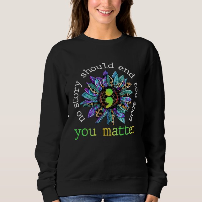 Sweatshirt No Story Should End Too Soon Sunflower Suicide Awa (Devant)