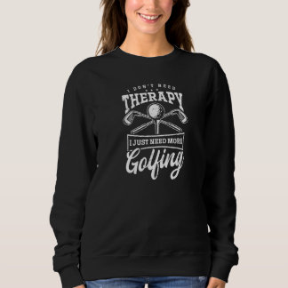 Sweatshirt No Therapy Just Golfing Ugly Golf