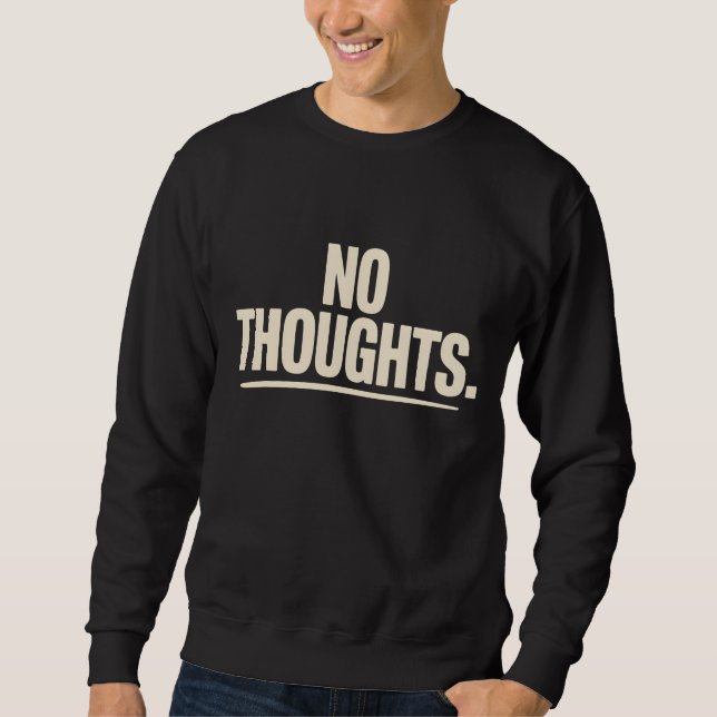 Sweatshirt No Thoughts T-Shirt | Minimal Dry Humor Bold  (Devant)