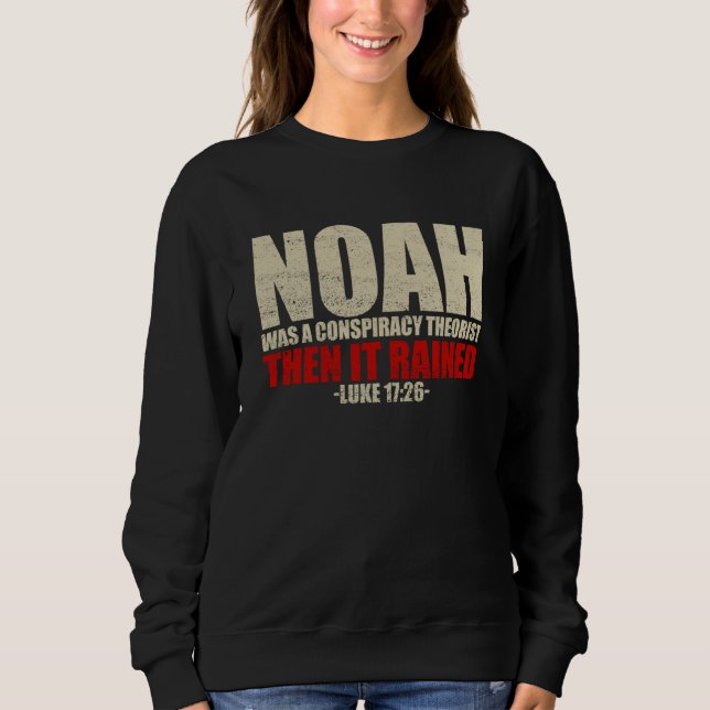 Sweatshirt Noah Was A Conspiracy Theorist Then It Rained Luke (Devant)