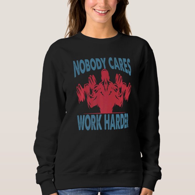 Sweatshirt Nobody Cares Work Harder  Bodybuilder  Gym Motivat (Devant)