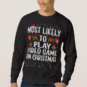 Sweatshirt Noël Drôle Le Plus Probable À Jouer Jeu Vidéo Sur