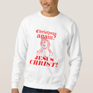 Sweatshirt Noël encore ? Jésus-Christ !