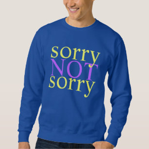 Sweatshirt non désolé désolé