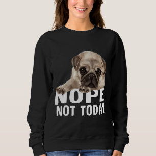 Sweatshirt Non Pas Aujourd'HuiPug Chien Classic T-Shirt 851