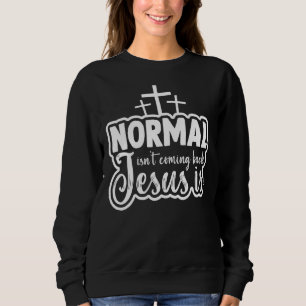 Sweatshirt normal ne pas revenir jésus est fier christian c