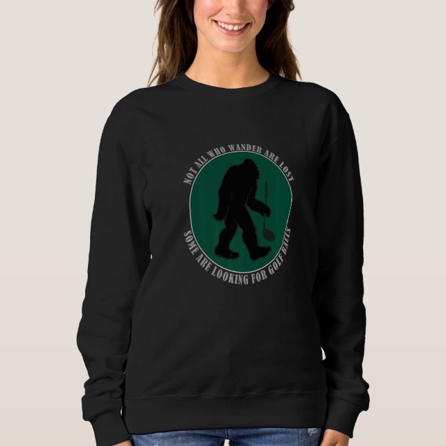 Sweatshirt Not All Who Wander Are Lost Funny Sasquatch Golf B (Devant)