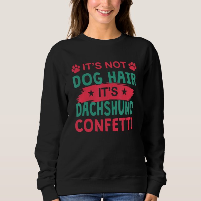 Sweatshirt Not Dog Hair It s Dachshund Confetti Dog   Pets (Devant)