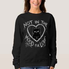 Sweatshirt Not In The Mood For Love Grumpy Cat Sarcastic