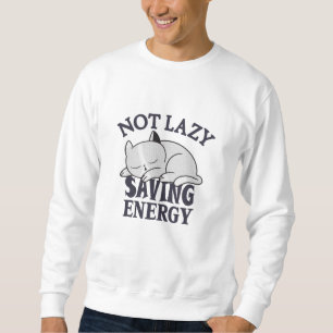 Sweatshirt Not lazy, Saving Energy Cat