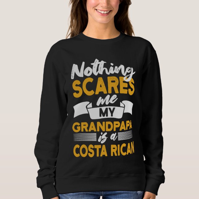 Sweatshirt Nothing Scares Me My Grandpapa Is Costa Rican (Devant)