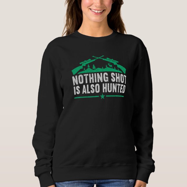 Sweatshirt Nothing shot is also hunted  Hunting Lover Funny H (Devant)
