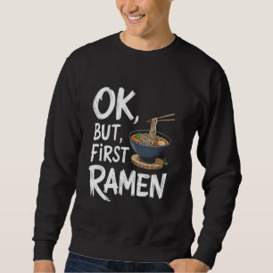 Sweatshirt Nourriture japonaise ok mais d'abord Ramen, Nourri