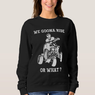 Sweatshirt Nous allons rouler ou quoi Fun quad pilote moto AT