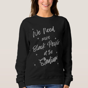 Sweatshirt Nous avons besoin de plus de Noirs au stade 7
