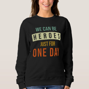 Sweatshirt Nous Pouvons Être Des Héros Juste Pour Un Jour