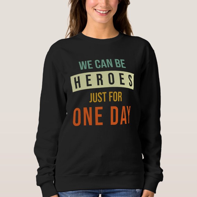 Sweatshirt Nous Pouvons Être Des Héros Juste Pour Un Jour (Devant)