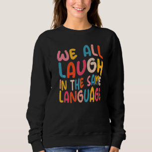 Sweatshirt Nous rions tous dans la même langue la tolérance e