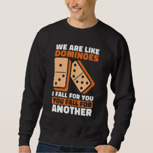 Sweatshirt Nous Sommes Comme Dominos Je Tombe Pour Vous Aime