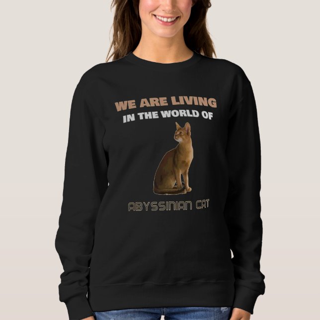 Sweatshirt Nous Vivons Dans Le Monde Du Chat Abyssinien (Devant)