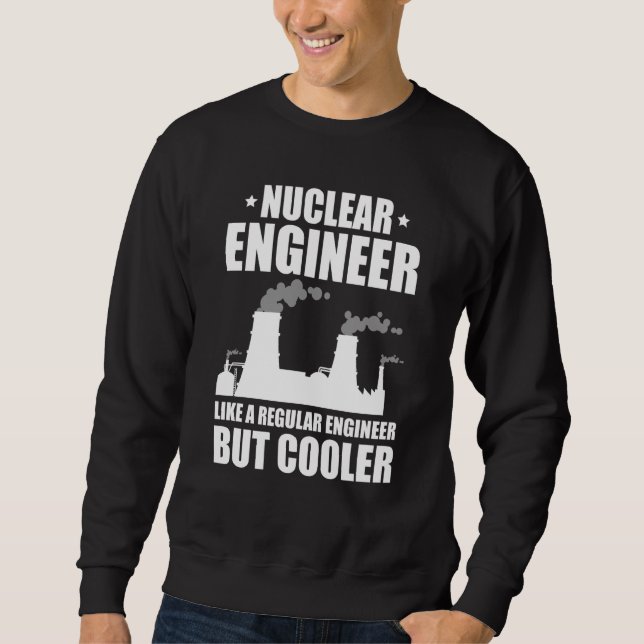Sweatshirt Nuclear Engineer Like A Regluar Engineer (Devant)