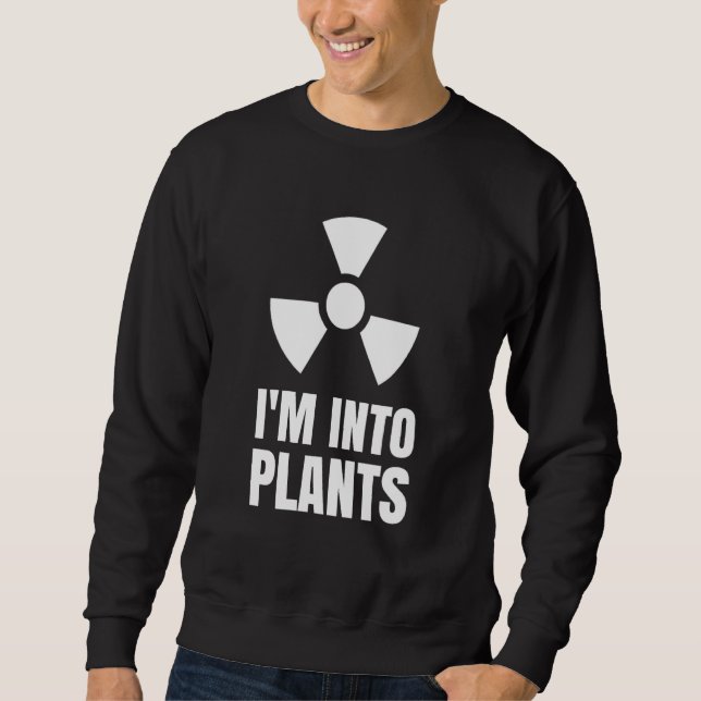 Sweatshirt Nuclear Engineering Medicine I`m into Plants (Devant)