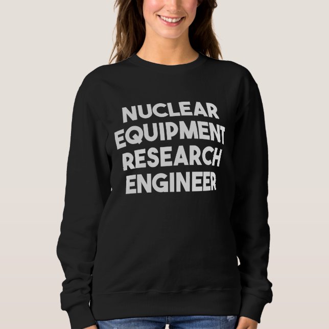Sweatshirt Nuclear Equipment Research Engineer (Devant)