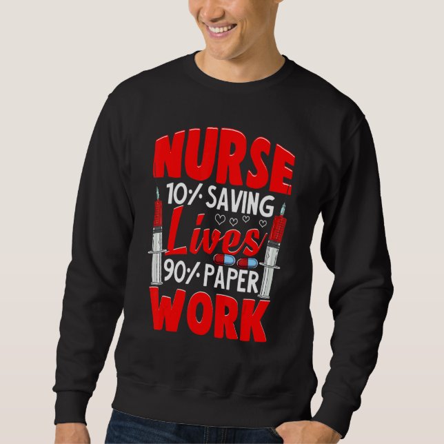 Sweatshirt Nurses 10 Saving Lives 90 Paperwork Nurse (Devant)