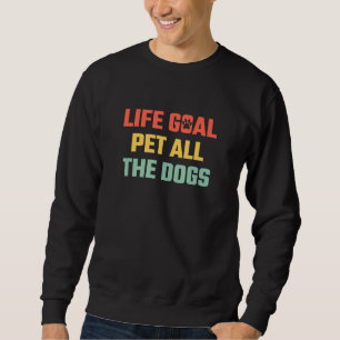 Sweatshirt Objectif de vie Animaux Tous les Chiens Animaux An