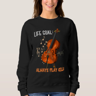 Sweatshirt Objectif de vie Jouer toujours Cello Cellist Orche