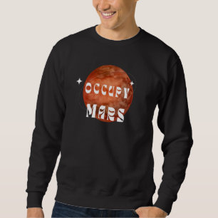 Sweatshirt Occupy Mars Astronaut Science Astronome Espace
