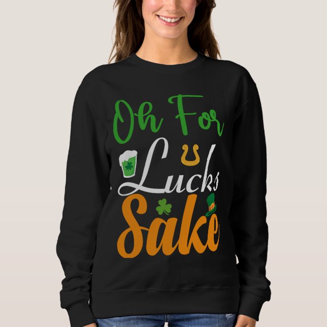 Sweatshirt Oh for Lucks Sake  Saint Patrick's Day (Devant)