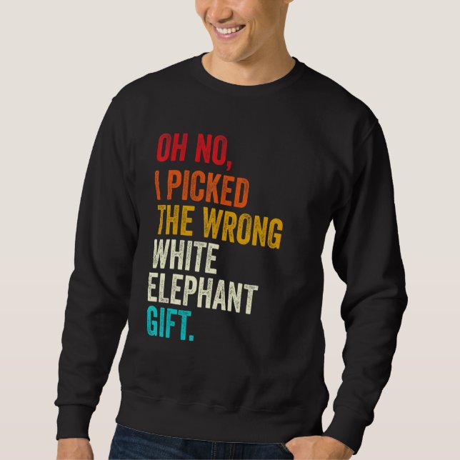 Sweatshirt Oh No I Picked The Wrong White Elephant Gift Vinta (Devant)