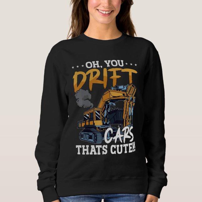 Sweatshirt Oh You Drift Cars Thats Cute Construction Site Job (Devant)