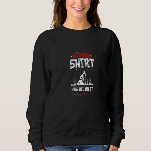 Sweatshirt Oilfield Worker Gasoline Petroleum Roughneck (Devant)