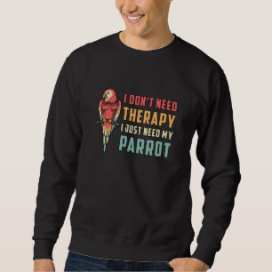 Sweatshirt Oiseau perroquet Je n'ai pas besoin de thérapie P