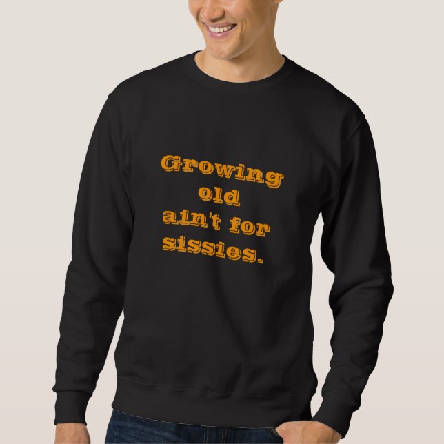 Sweatshirt Oldain't croissant pour des sissies. (Devant)