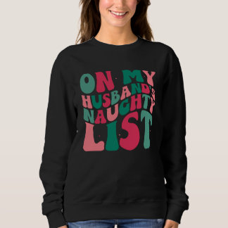 Sweatshirt On My Husbands Naughty List Christmas Humor