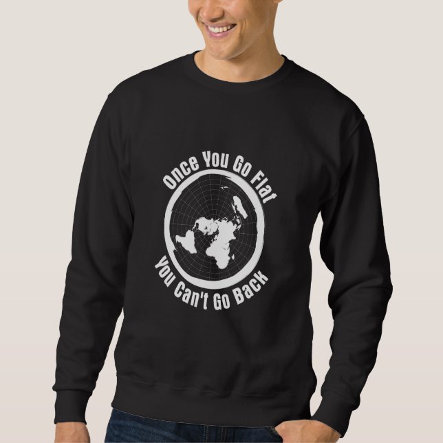 Sweatshirt 'Once you Go Flat You Can't Go Back' Flat Earth Hu (Devant)