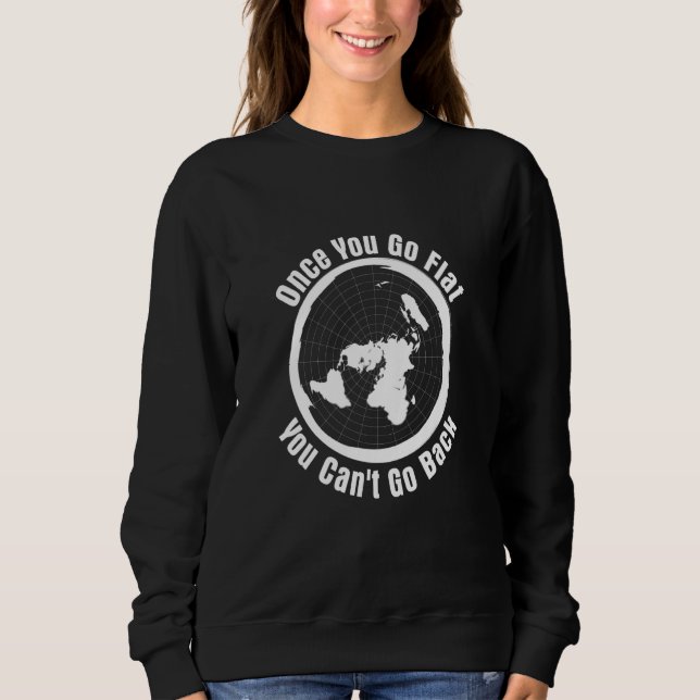 Sweatshirt 'Once you Go Flat You Can't Go Back' Flat Earth Hu (Devant)